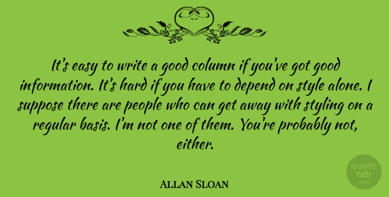 Allan Sloan Quote About Column, Depend, Easy, Good, Hard: Its Easy To Write A...