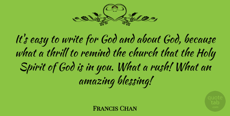 Francis Chan Quote About Writing, Blessing, Church: Its Easy To Write For...
