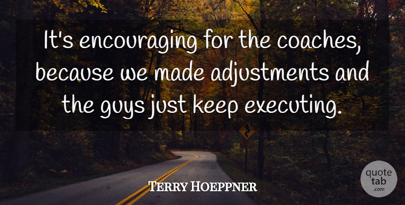 Terry Hoeppner Quote About Guys: Its Encouraging For The Coaches...