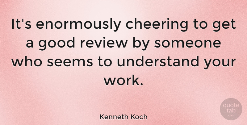 Kenneth Koch Quote About Cheer, Reviews, Seems: Its Enormously Cheering To Get...