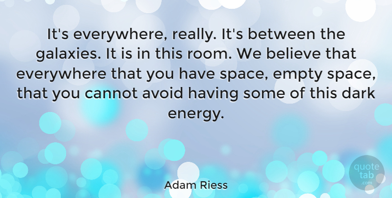Adam Riess Quote About Believe, Dark, Space: Its Everywhere Really Its Between...