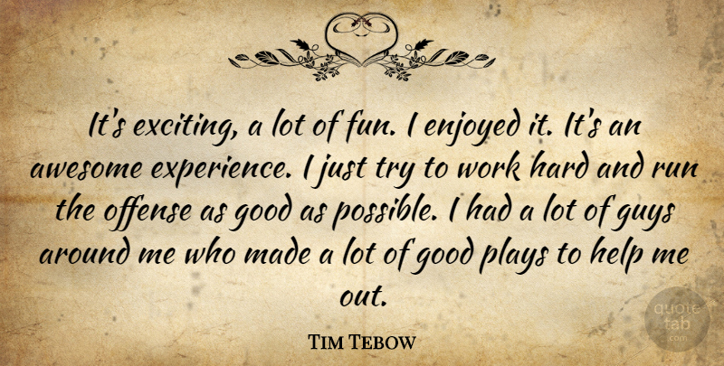 Tim Tebow Quote About Awesome, Enjoyed, Good, Guys, Hard: Its Exciting A Lot Of...