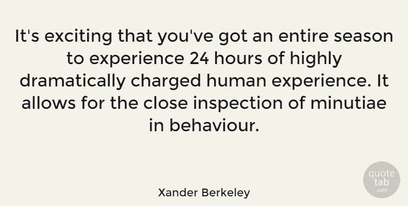 Xander Berkeley Quote About Behaviour, Hours, Minutiae: Its Exciting That Youve Got...
