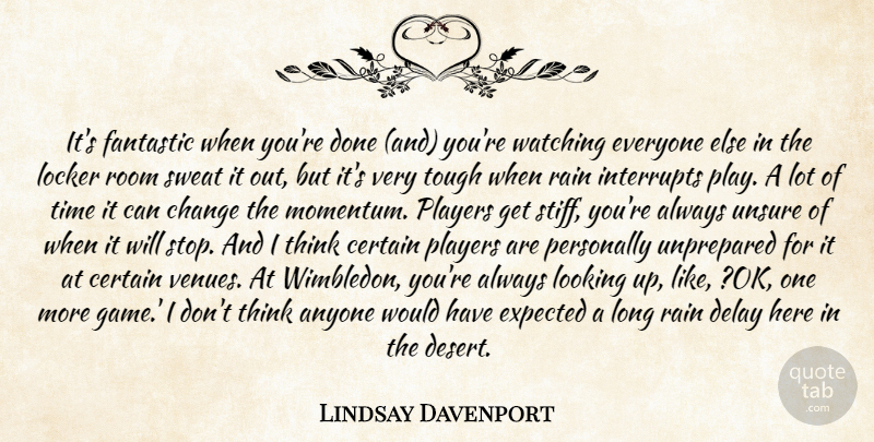 Lindsay Davenport Quote About Anyone, Certain, Change, Delay, Expected: Its Fantastic When Youre Done...