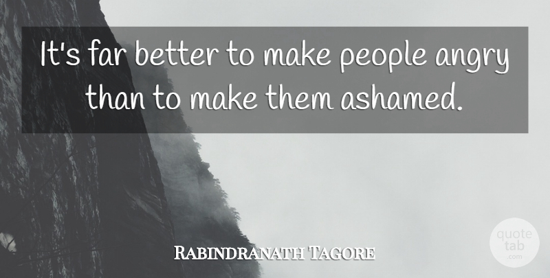 Rabindranath Tagore Quote About People, Shame, Ashamed: Its Far Better To Make...
