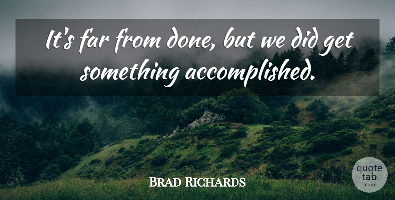Brad Richards Quote About Far: Its Far From Done But...