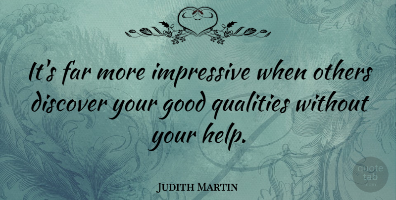 Judith Martin Quote About Humble, Humility, Quality: Its Far More Impressive When...