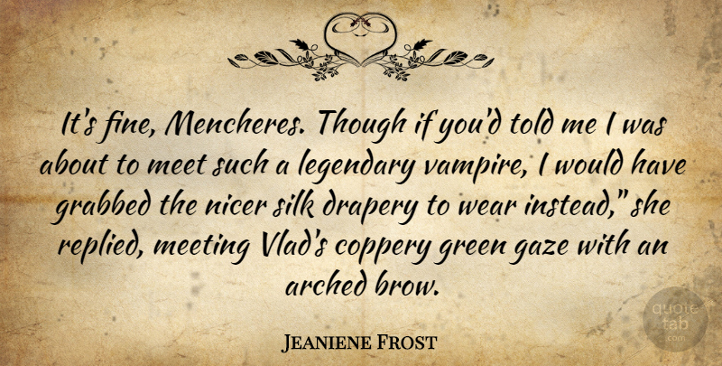 Jeaniene Frost Quote About Vampire, Green, Legendary: Its Fine Mencheres Though If...