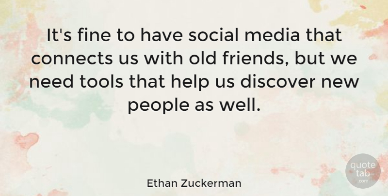 Ethan Zuckerman Quote About Media, People, Old Friends: Its Fine To Have Social...