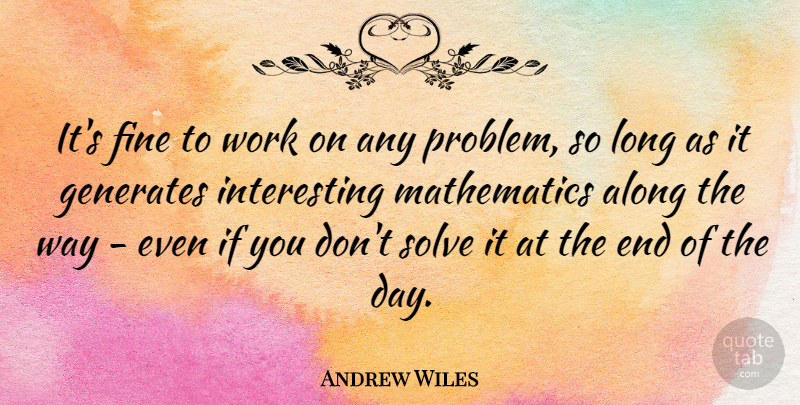 Andrew Wiles Quote About Work, Interesting, Long: Its Fine To Work On...