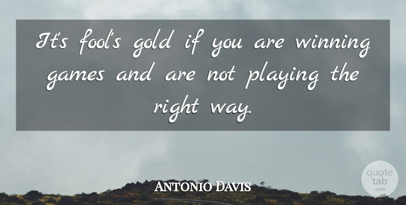 Antonio Davis Quote About Winning, Games, Gold: Its Fools Gold If You...