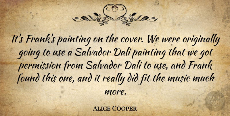 Alice Cooper Quote About Use, Painting, Fit: Its Franks Painting On The...