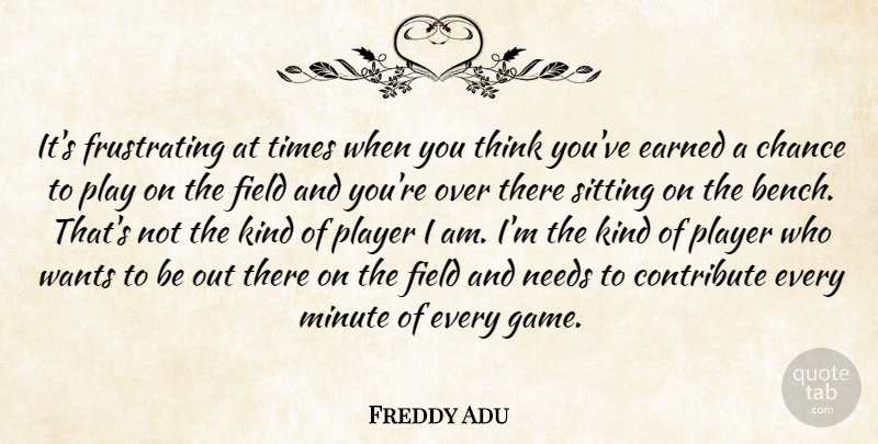 Freddy Adu Quote About Player, Thinking, Games: Its Frustrating At Times When...