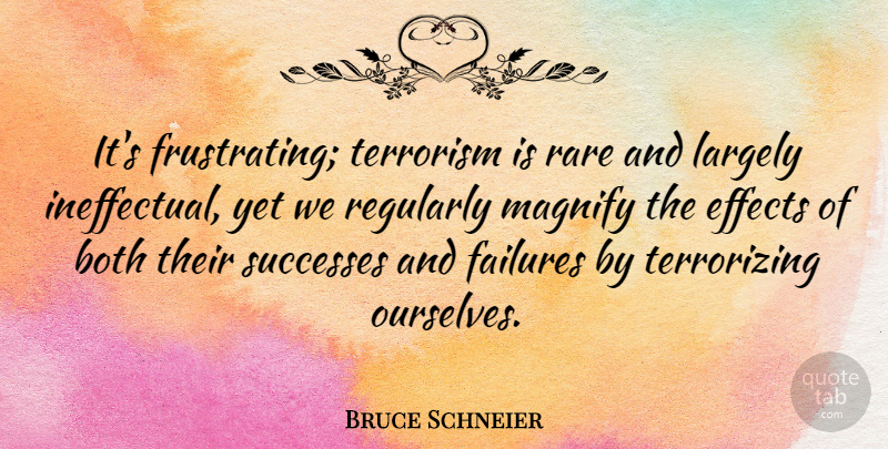 Bruce Schneier Quote About Terrorism, Success And Failure, Frustrating: Its Frustrating Terrorism Is Rare...