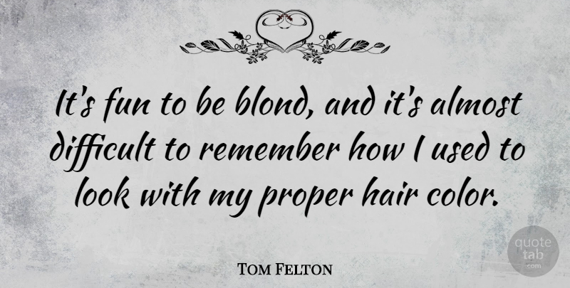 Tom Felton Quote About Fun, Hair, Color: Its Fun To Be Blond...