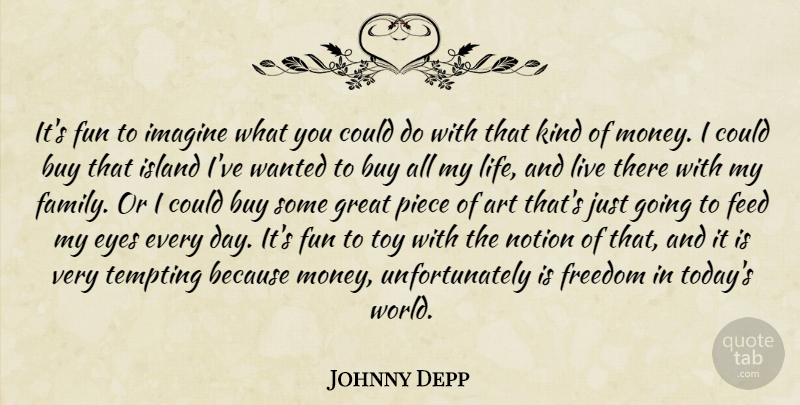 Johnny Depp Quote About Art, Buy, Eyes, Feed, Freedom: Its Fun To Imagine What...