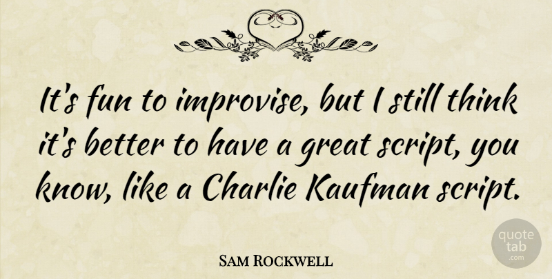 Sam Rockwell Quote About Great: Its Fun To Improvise But...