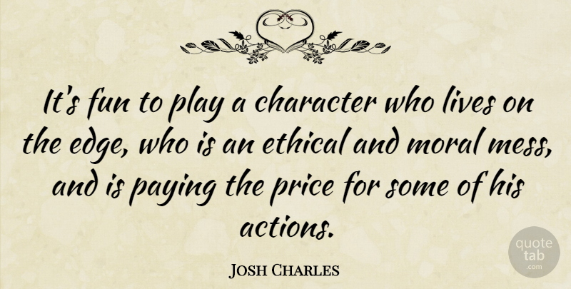 Josh Charles Quote About Fun, Character, Play: Its Fun To Play A...