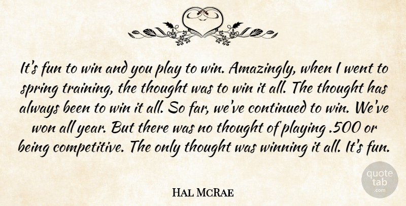 Hal McRae Quote About Continued, Fun, Playing, Spring, Win: Its Fun To Win And...