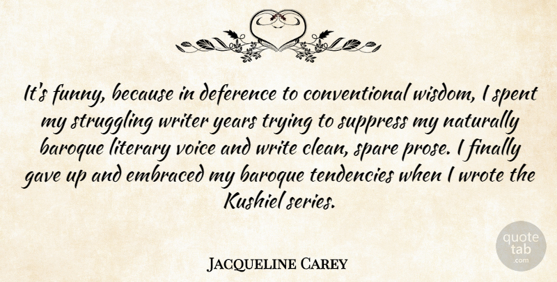 Jacqueline Carey Quote About Wisdom, Struggle, Writing: Its Funny Because In Deference...