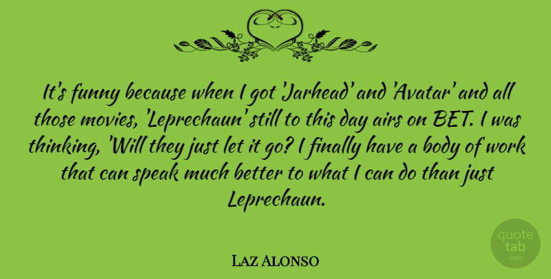 Laz Alonso Quote About Thinking, Air, Let It Go: Its Funny Because When I...