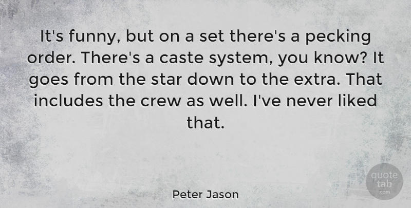 Peter Jason Quote About Caste, Crew, Funny, Goes, Includes: Its Funny But On A...
