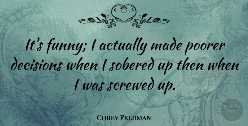 Corey Feldman Quote About Poor Decisions, Decision, Made: Its Funny I Actually Made...