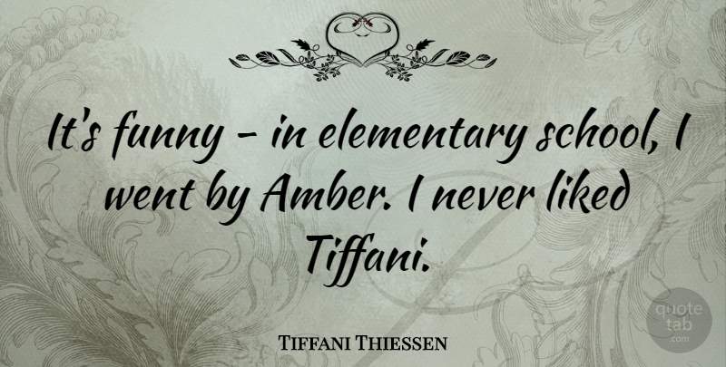 Tiffani Thiessen Quote About Elementary, Funny, Liked: Its Funny In Elementary School...