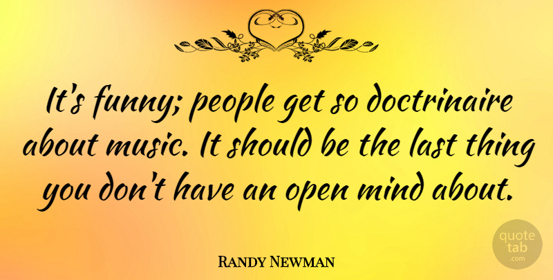 Randy Newman Quote About People, Mind, Lasts: Its Funny People Get So...