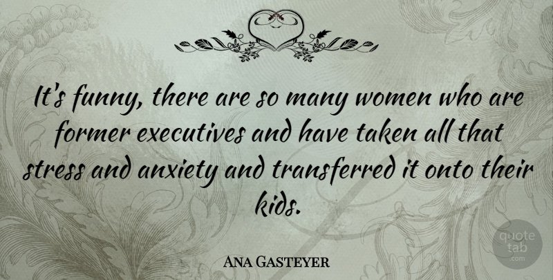 Ana Gasteyer Quote About Stress, Taken, Kids: Its Funny There Are So...
