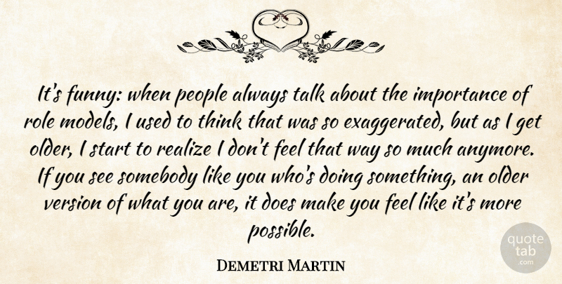 Demetri Martin Quote About Thinking, Role Models, People: Its Funny When People Always...