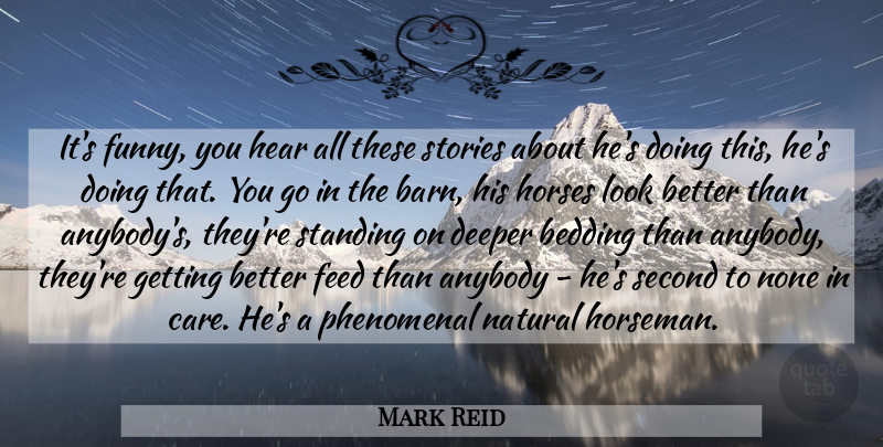 Mark Reid Quote About Anybody, Bedding, Deeper, Feed, Funny: Its Funny You Hear All...