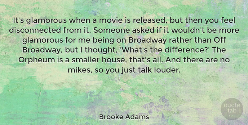 Brooke Adams Quote About Asked, Glamorous, Rather, Smaller: Its Glamorous When A Movie...