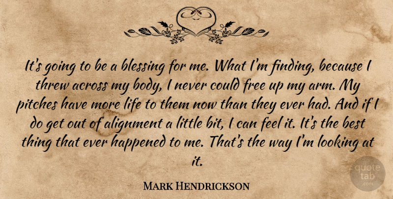 Mark Hendrickson Quote About Across, Alignment, Best, Blessing, Body: Its Going To Be A...