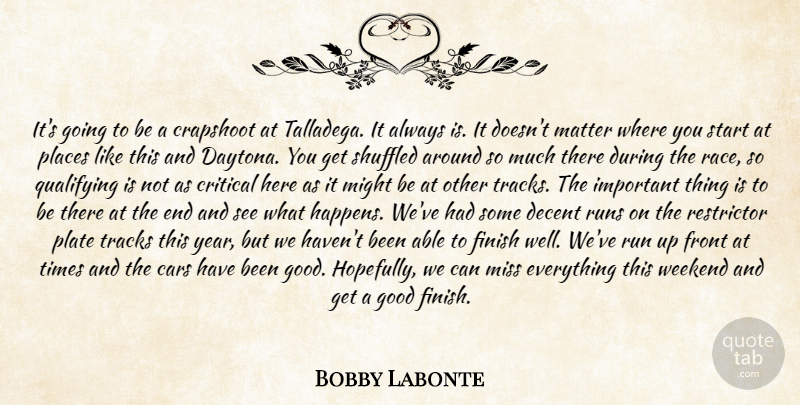Bobby Labonte Quote About Cars, Crapshoot, Critical, Decent, Finish: Its Going To Be A...