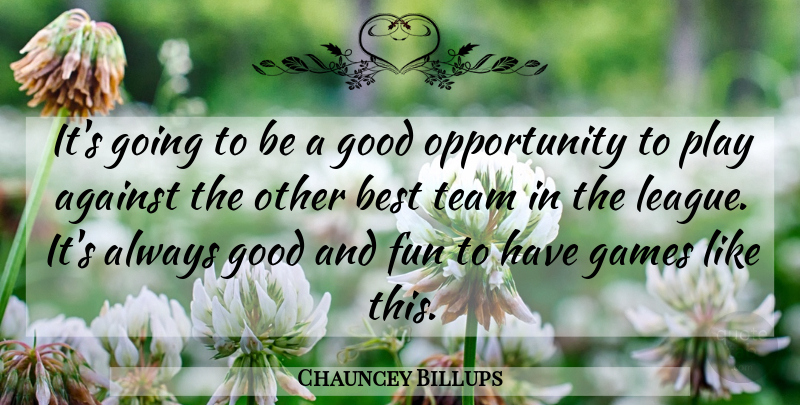 Chauncey Billups Quote About Against, Best, Fun, Games, Good: Its Going To Be A...