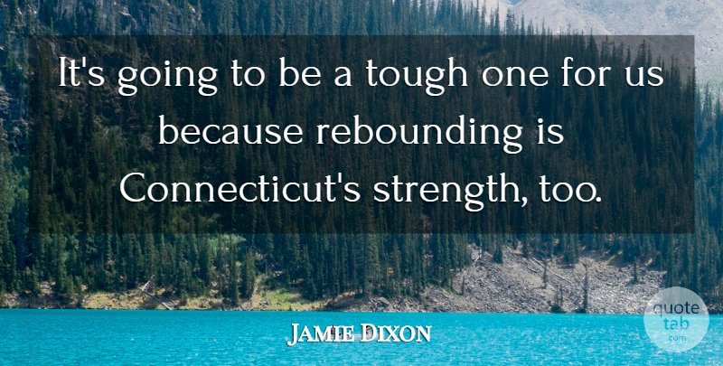Jamie Dixon Quote About Tough: Its Going To Be A...
