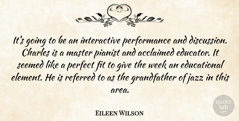 Eileen Wilson Quote About Charles, Fit, Jazz, Master, Perfect: Its Going To Be An...