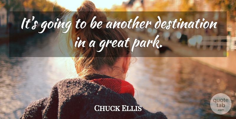 Chuck Ellis Quote About Great: Its Going To Be Another...
