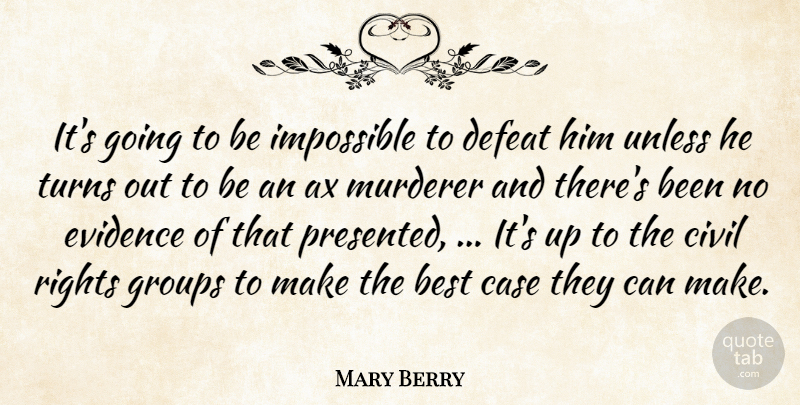 Mary Berry Quote About Best, Case, Civil, Defeat, Evidence: Its Going To Be Impossible...