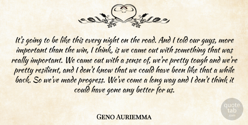 Geno Auriemma Quote About Came, Gone, Night, Tough: Its Going To Be Like...