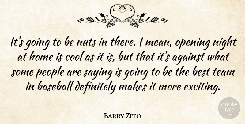 Barry Zito Quote About Against, Baseball, Best, Cool, Definitely: Its Going To Be Nuts...