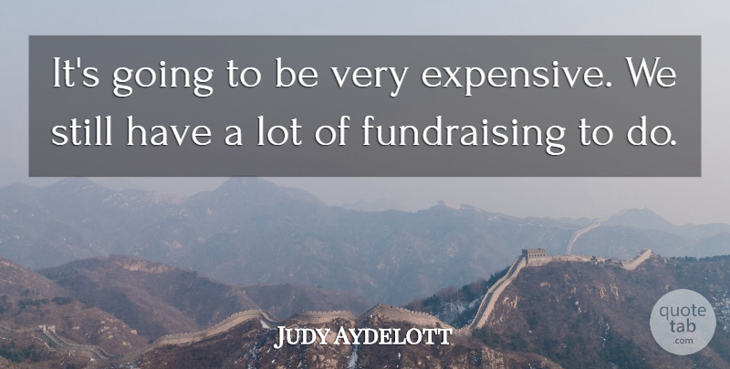 Judy Aydelott Quote About undefined: Its Going To Be Very...