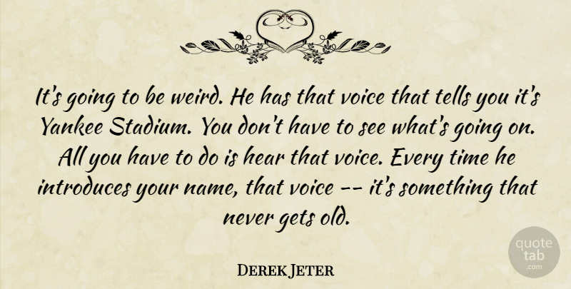 Derek Jeter Quote About Gets, Hear, Tells, Time, Voice: Its Going To Be Weird...