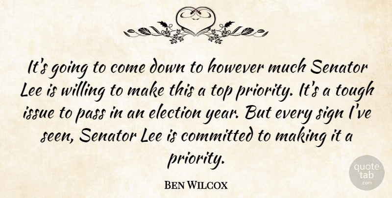 Ben Wilcox Quote About Committed, Election, However, Issue, Lee: Its Going To Come Down...