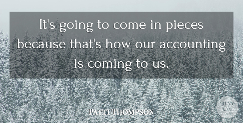Patti Thompson Quote About Accounting, Coming, Pieces: Its Going To Come In...