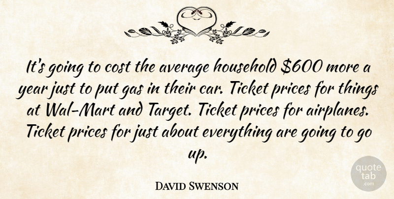 David Swenson Quote About Average, Cost, Gas, Household, Prices: Its Going To Cost The...