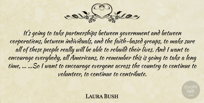 Laura Bush Quote About Across, Continue, Country, Encourage, Government: Its Going To Take Partnerships...
