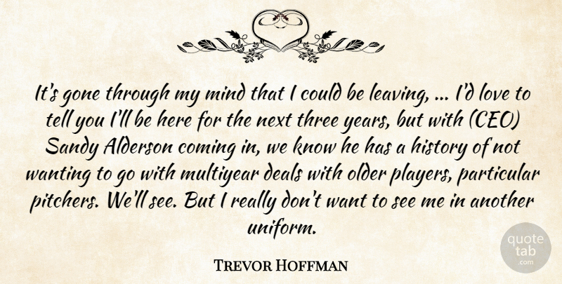 Trevor Hoffman Quote About Coming, Deals, Gone, History, Love: Its Gone Through My Mind...