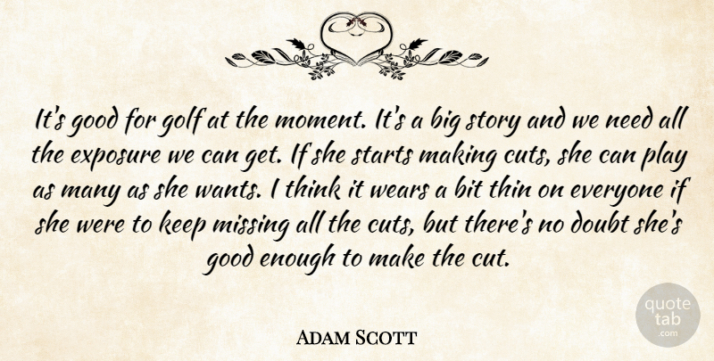 Adam Scott Quote About Bit, Doubt, Exposure, Golf, Good: Its Good For Golf At...